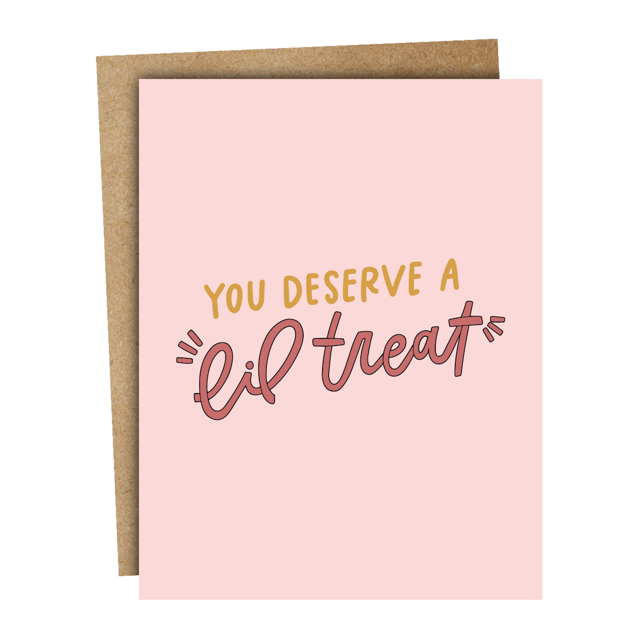 You Deserve A Lil Treat Card