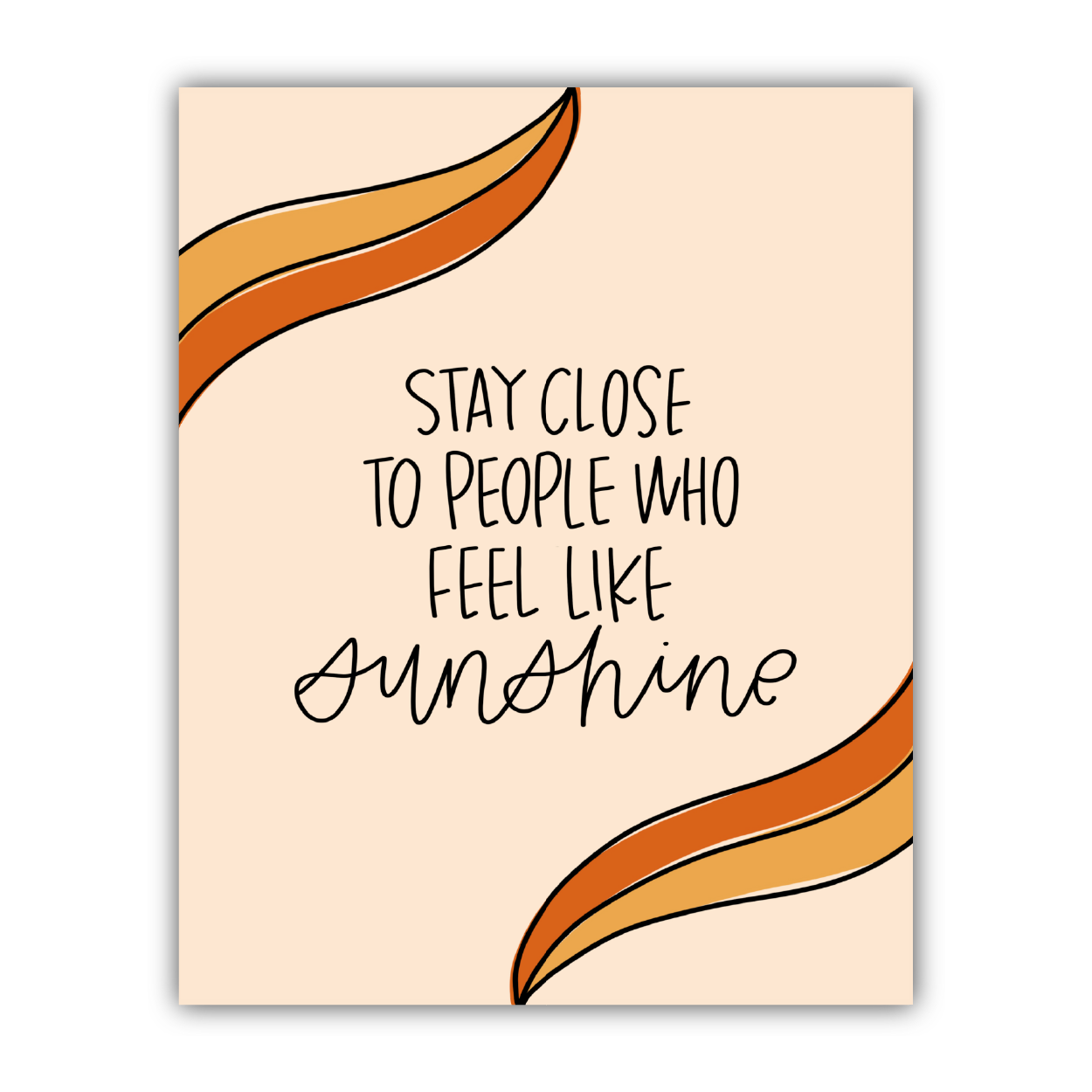 Stay Close To People Who Feel Like Sunshine Print