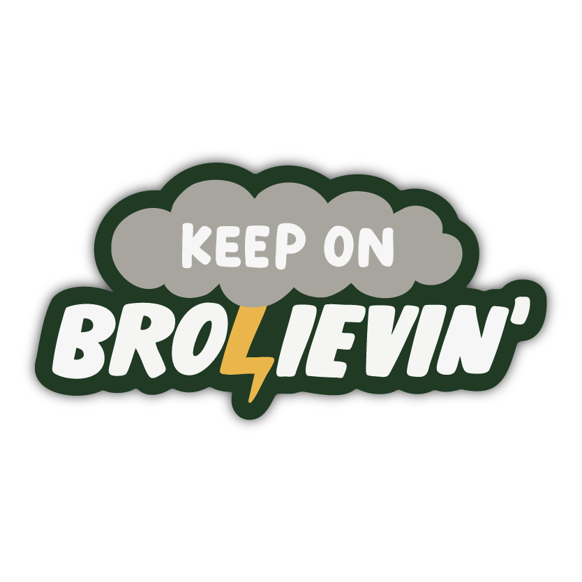 Keep On Brolievin' Sticker