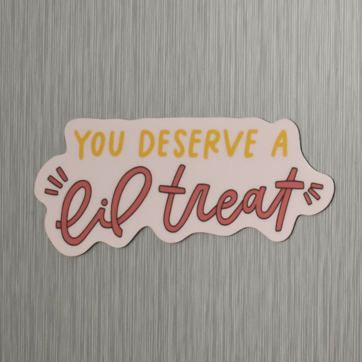 You Deserve a Lil Treat Magnet
