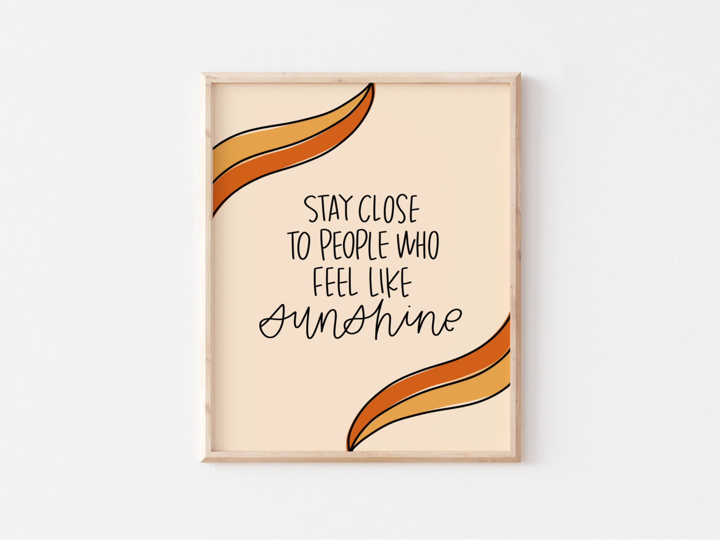 Stay Close To People Who Feel Like Sunshine Print