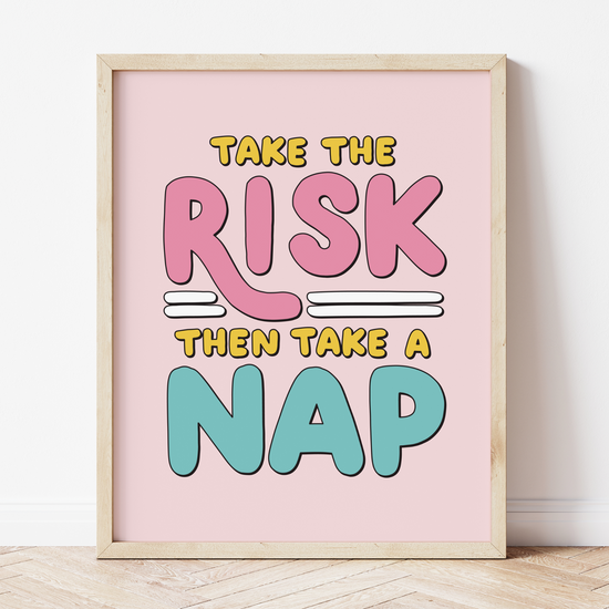 Take The Risk Take A Nap Print