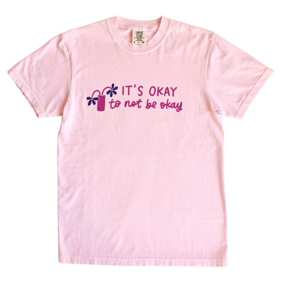 It's Okay To Not Be Okay Tee