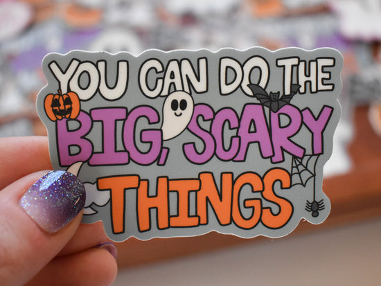You Can Do The Big Scary Things Sticker
