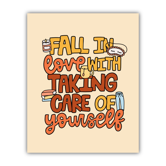 Fall In Love With Taking Care Of Yourself Print