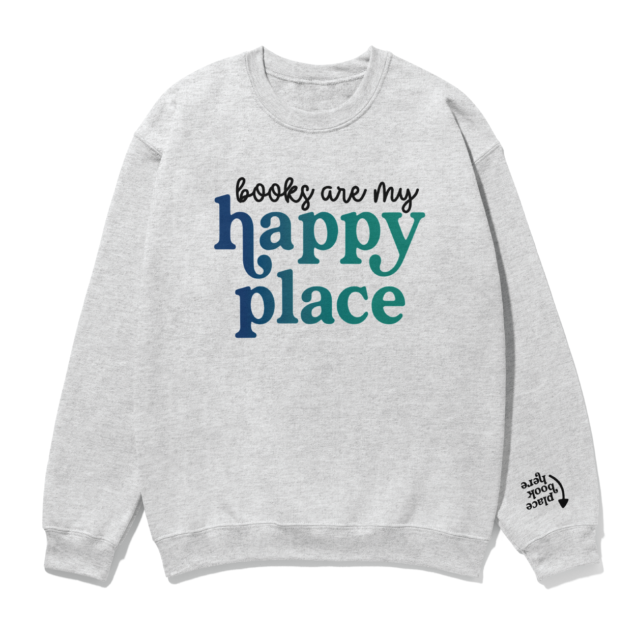 PREORDER Books Are My Happy Place Sweatshirt (Ships in 1-2 Weeks)