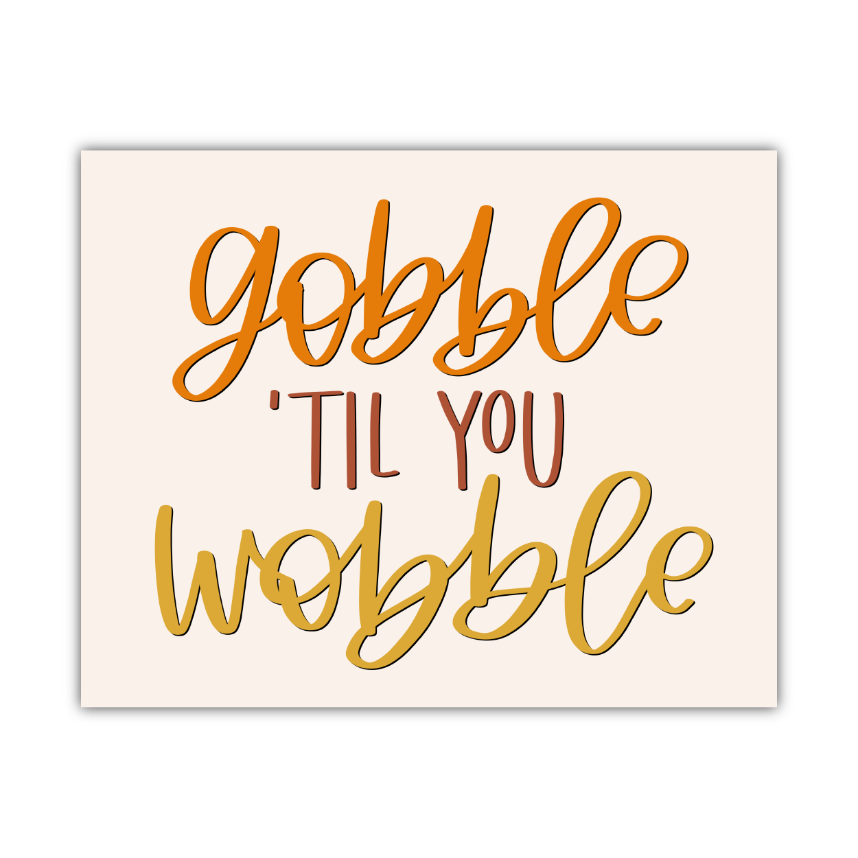 Gobble Til You Wobble Print (Digital Download)