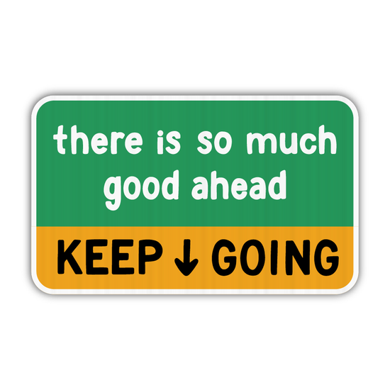 So Much Good Ahead / Keep Going Sticker