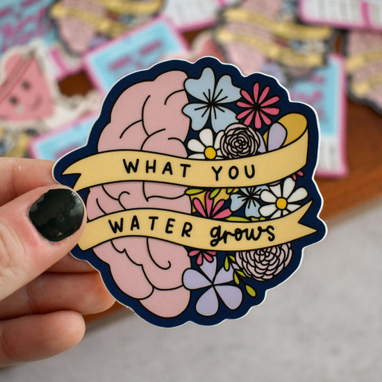 What You Water Grows Sticker