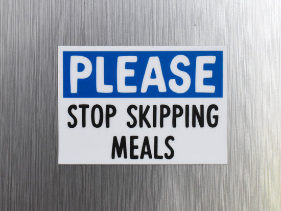 Stop Skipping Meals Fridge Magnet