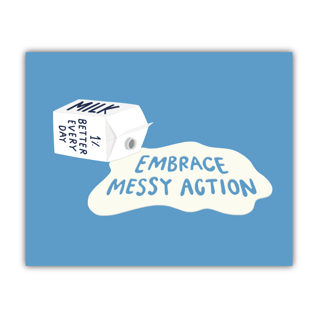 Embrace Messy Action Print