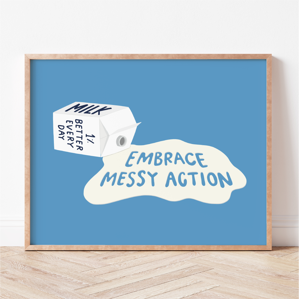 Embrace Messy Action Print