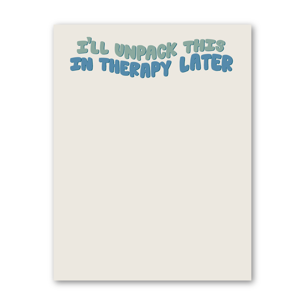 I'll Unpack This In Therapy Notepad