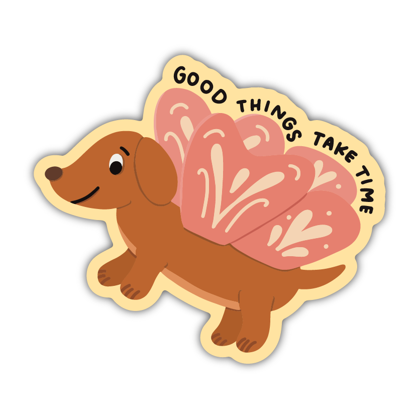 Good Things Take Time Weenie Dog Sticker