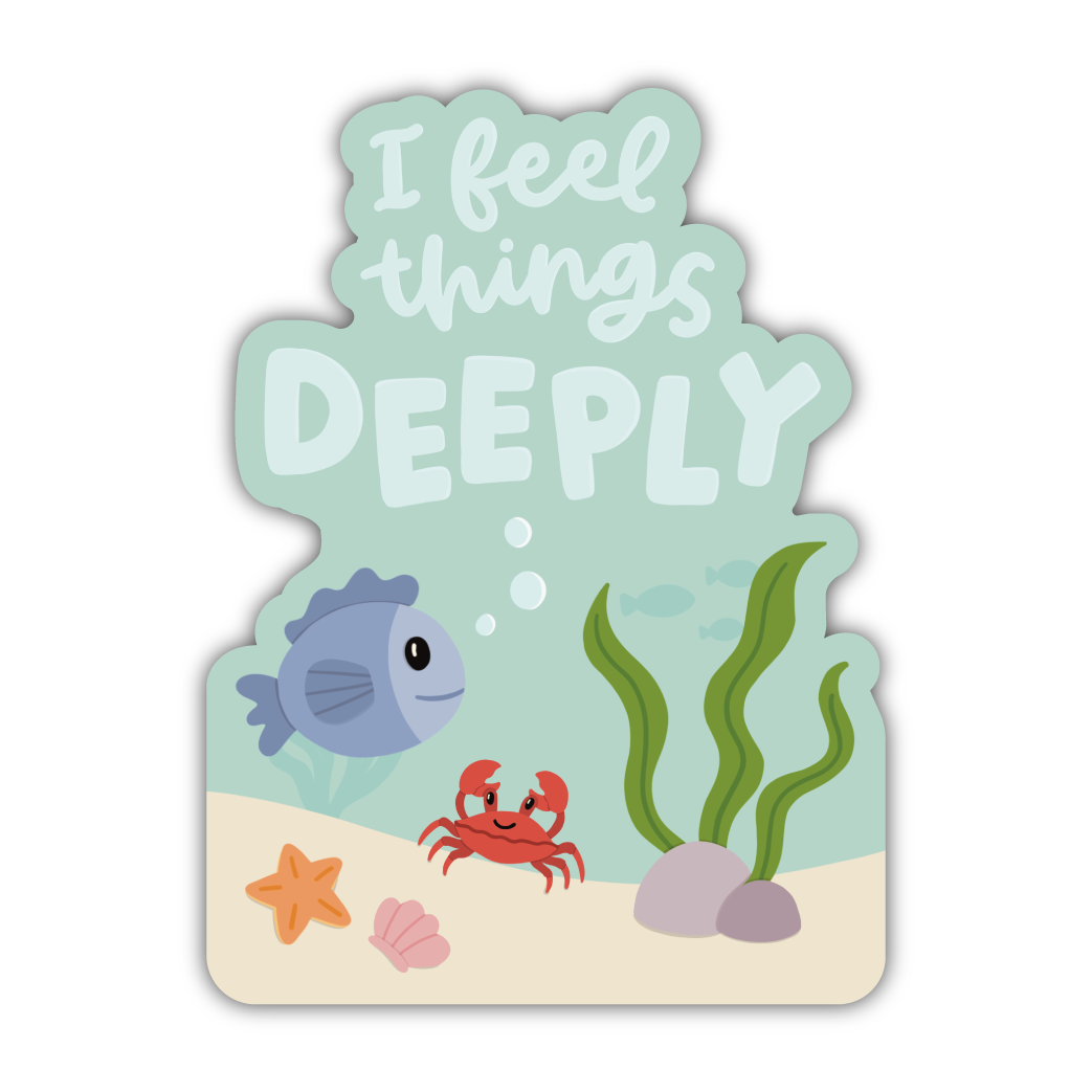 I Feel Things Deeply Sticker
