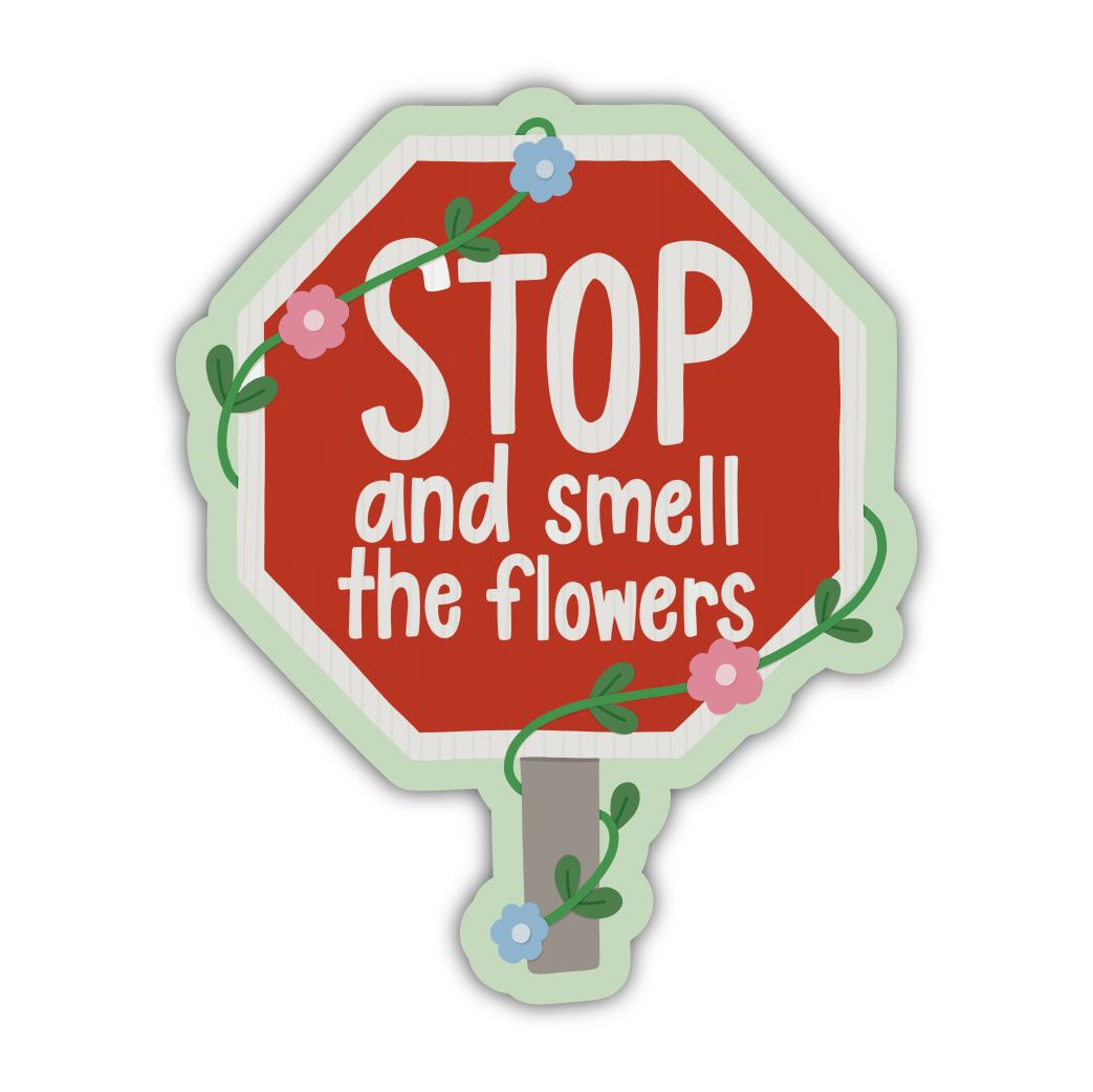 Stop And Smell The Flowers Sticker