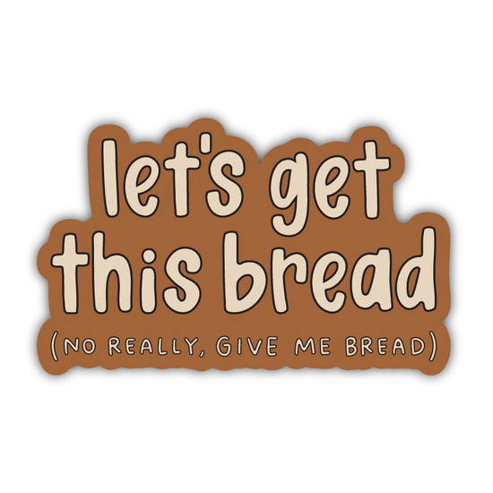 Let’s Get This Bread Sticker