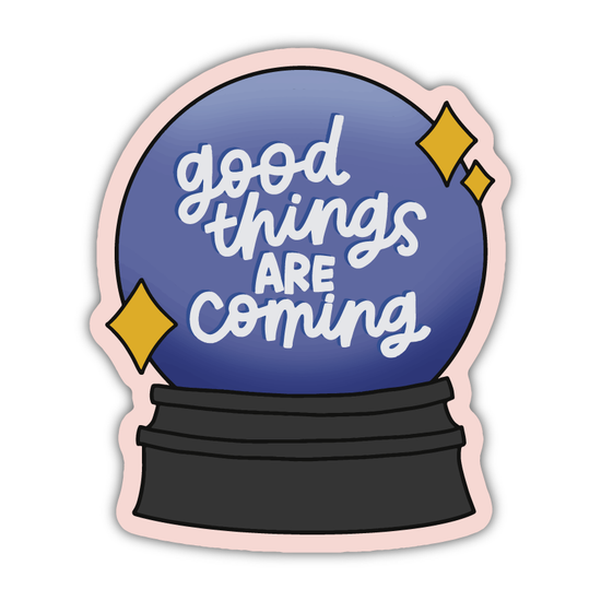 Good Things Are Coming Sticker