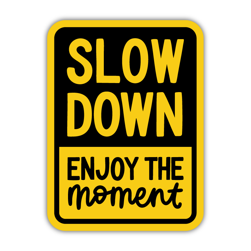 Slow Down Enjoy The Moment Magnet