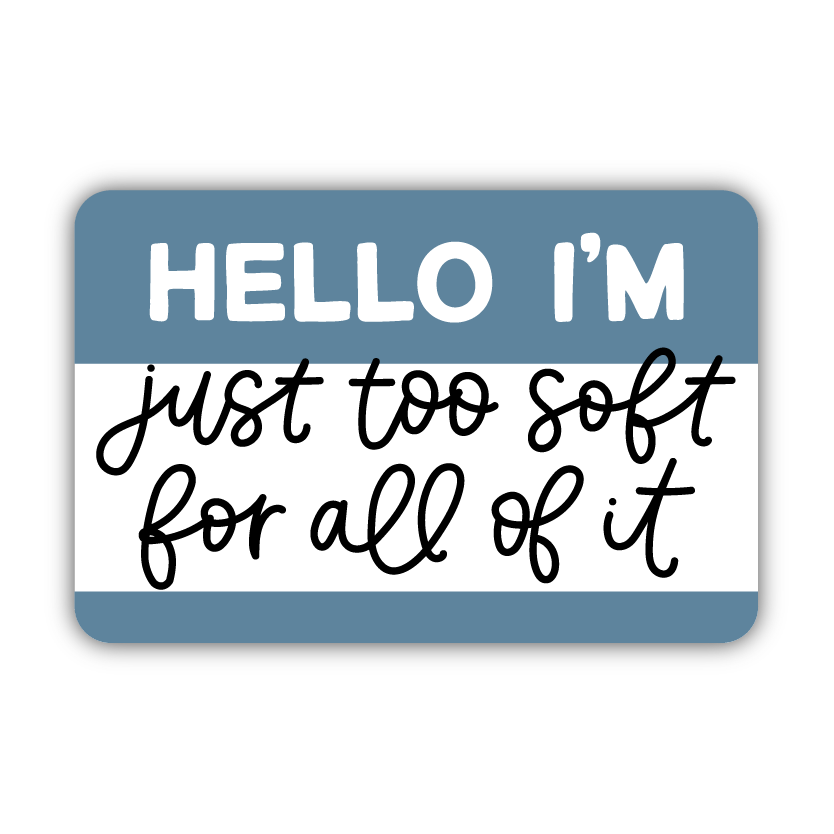 Hello / Too Soft For All Of It Sticker