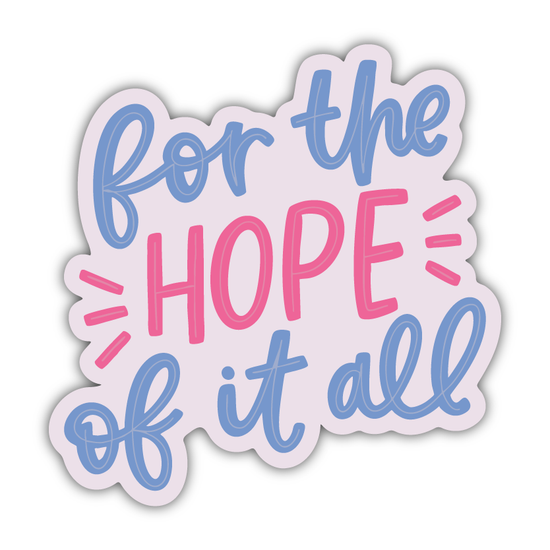 For The Hope Of It All Sticker