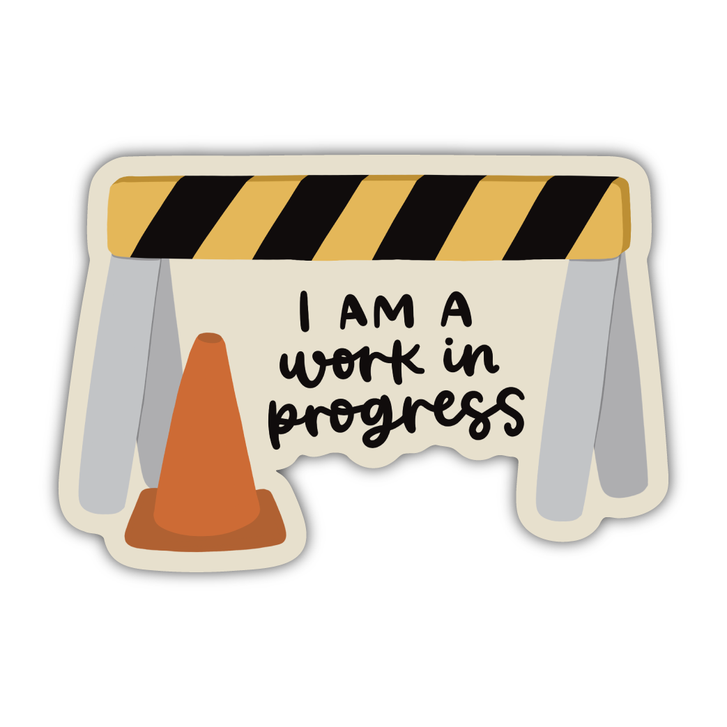 I Am A Work In Progress Sticker