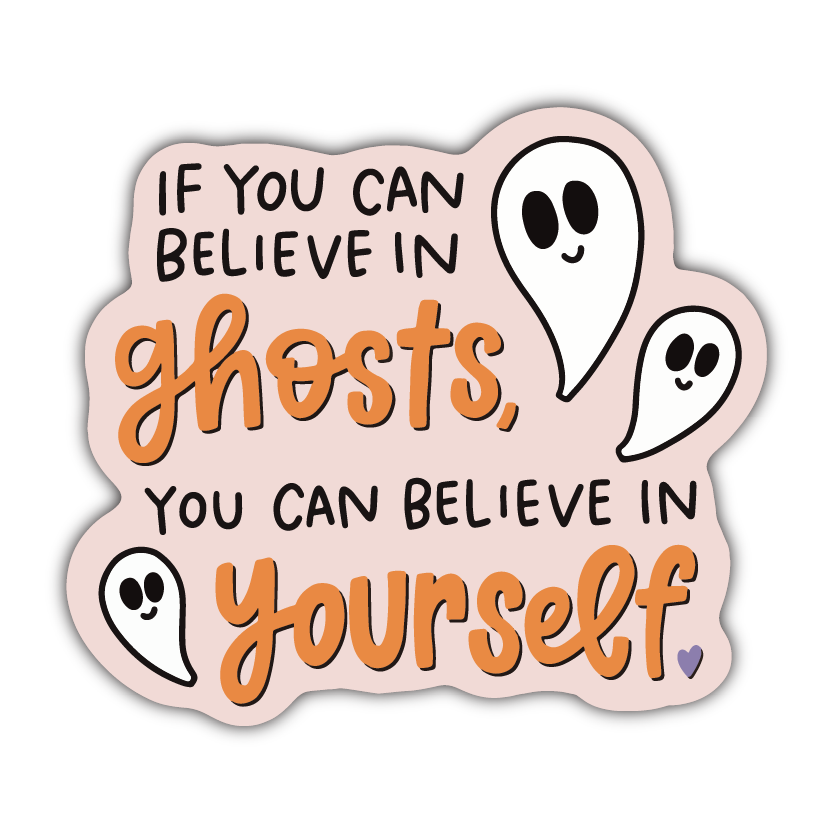 If You Can Believe In Ghosts Sticker