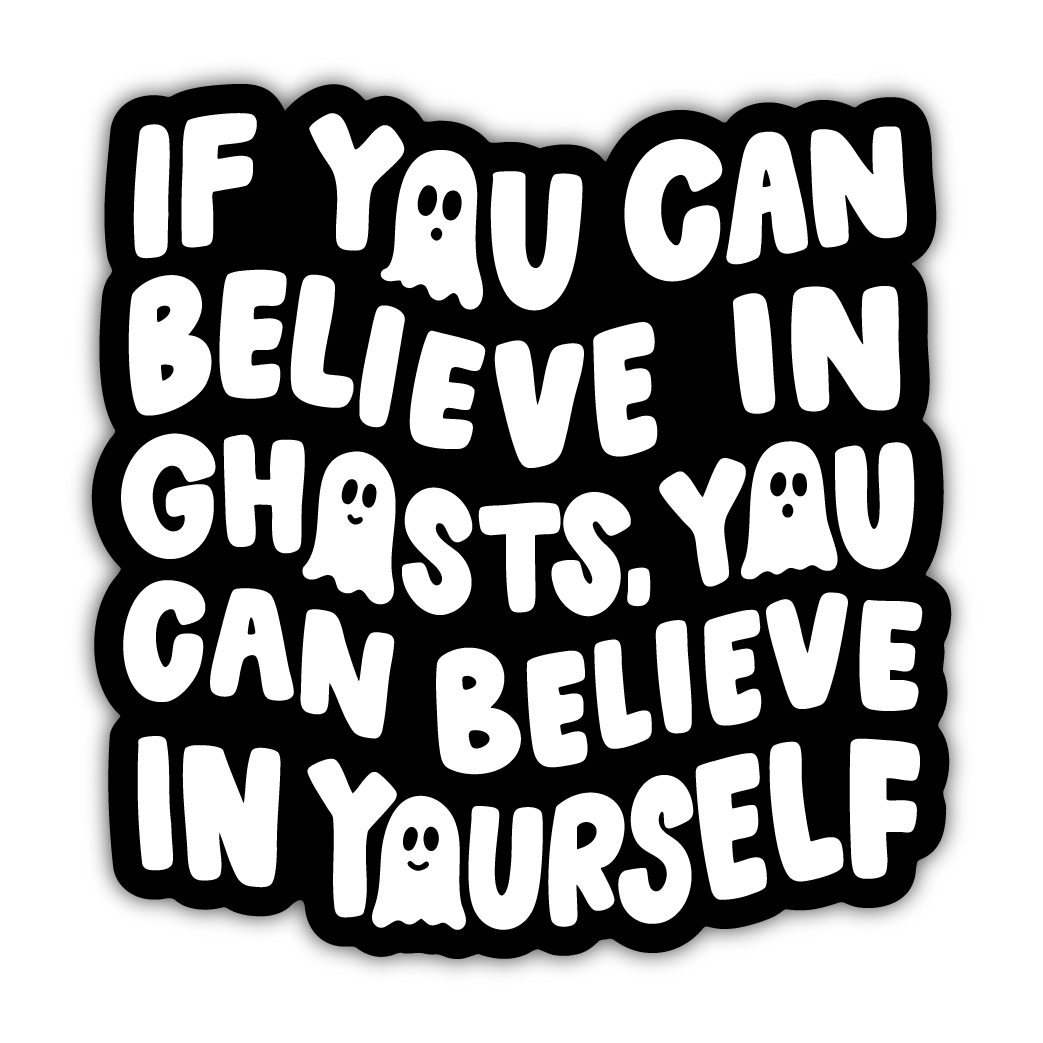 If You Can Believe In Ghosts Sticker