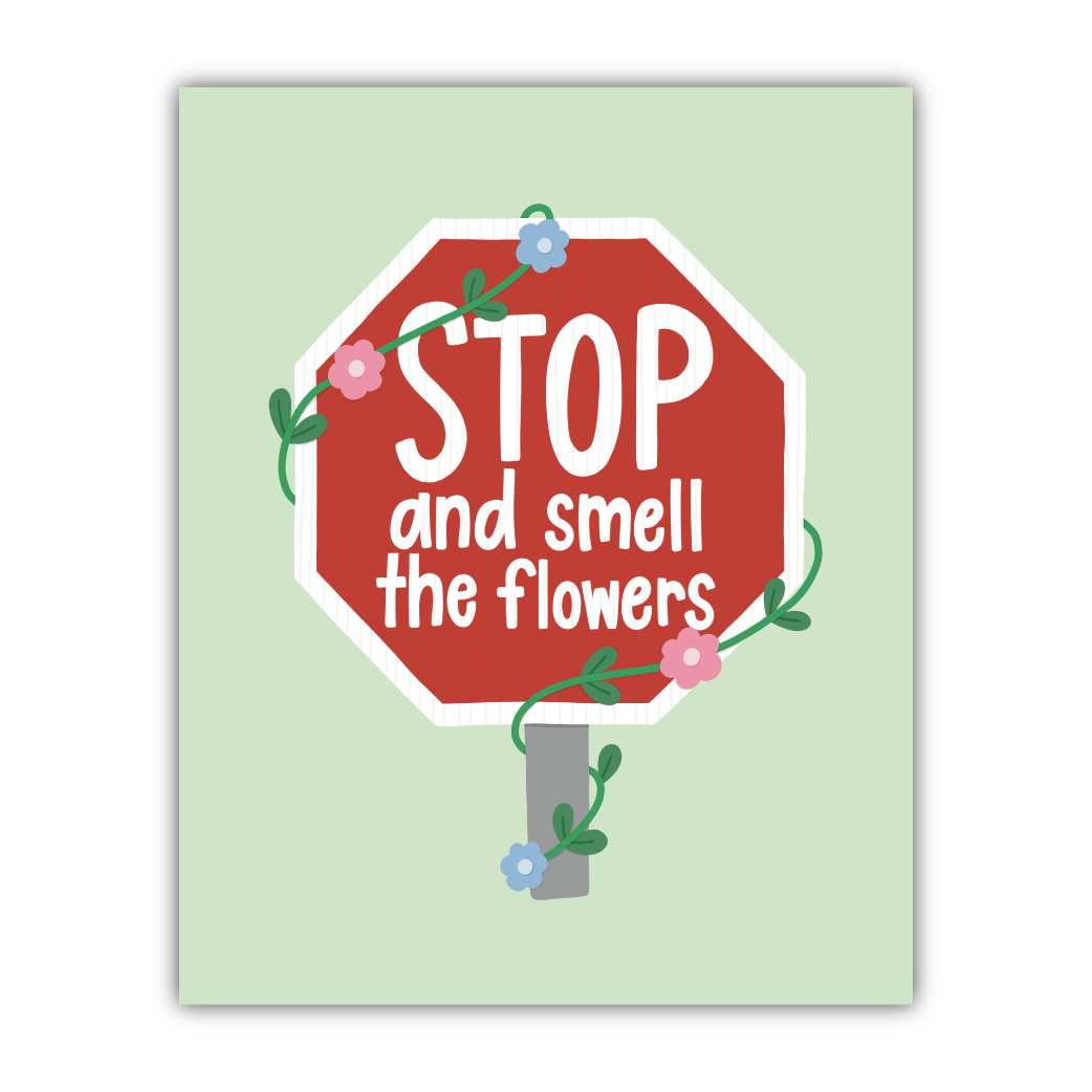 Stop And Smell The Flowers Print