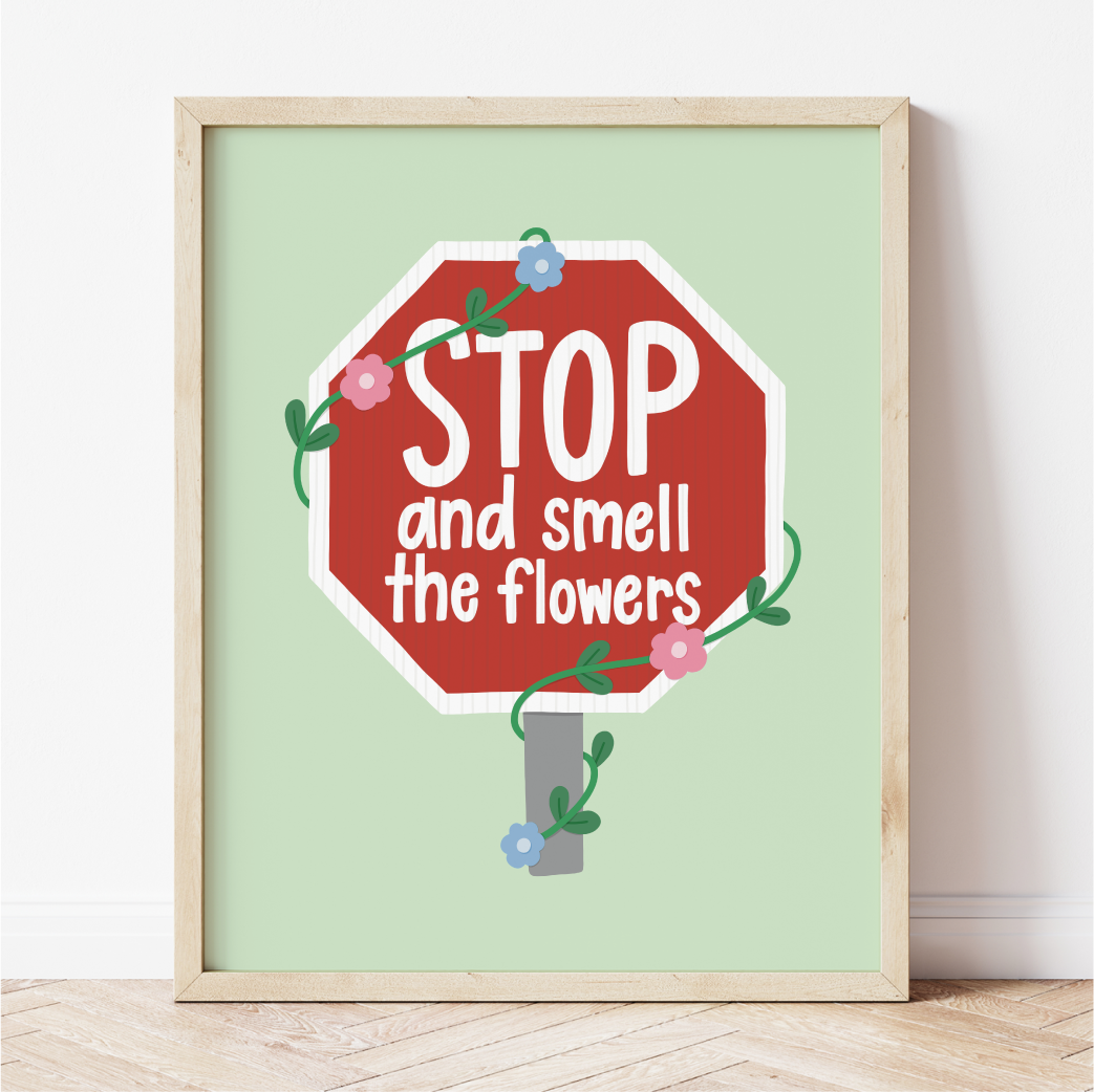 Stop And Smell The Flowers Print