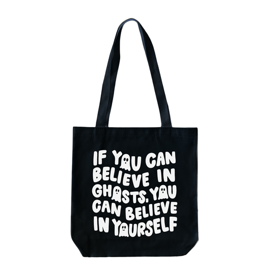 If You Can Believe In Ghosts Tote Bag