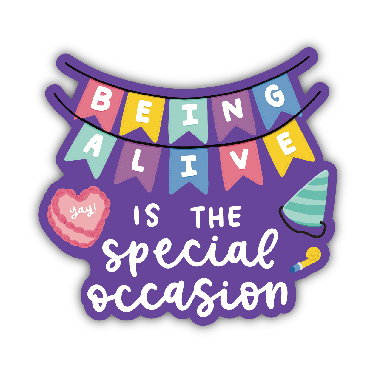 Being Alive is the Special Occasion Sticker