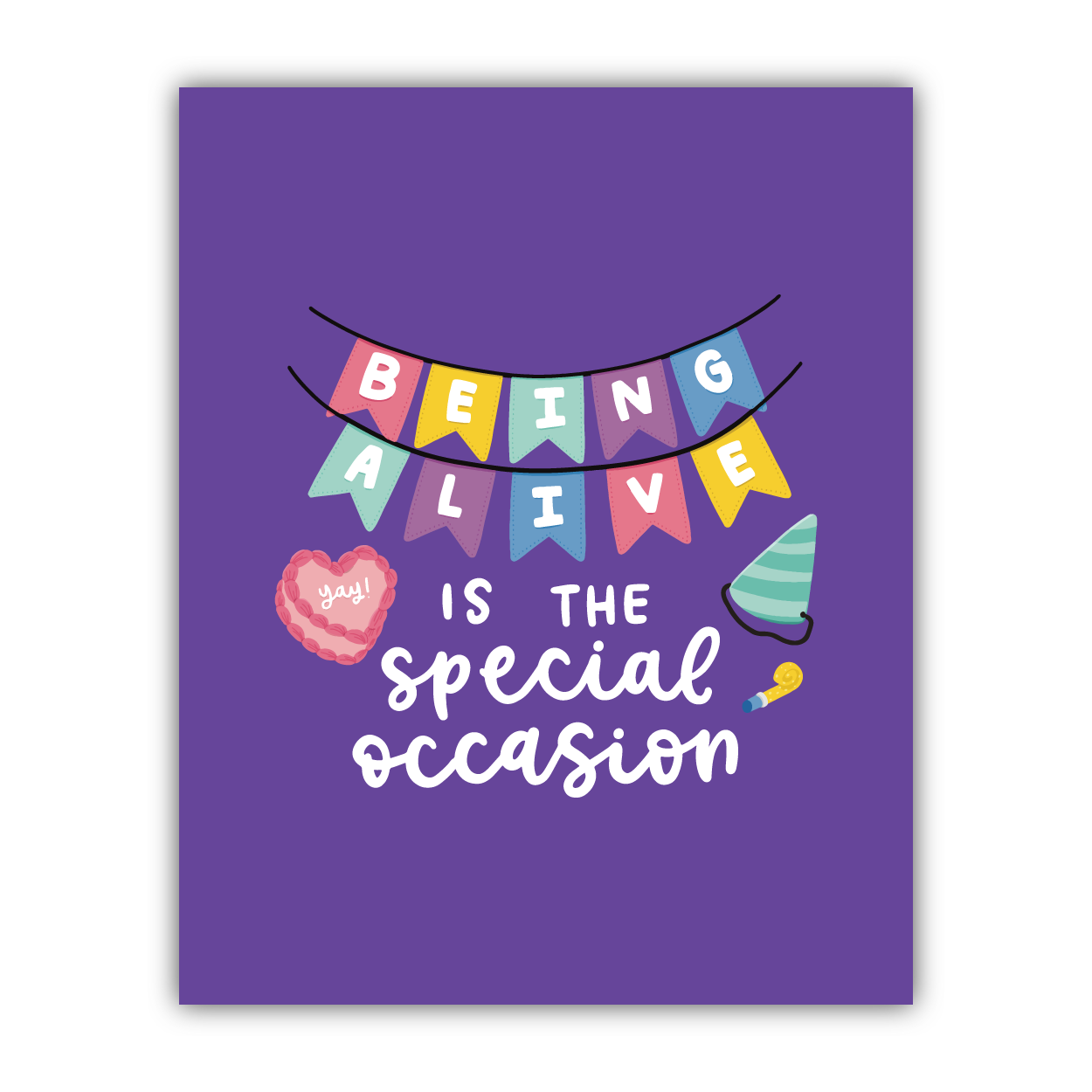 Being Alive is the Special Occasion Print