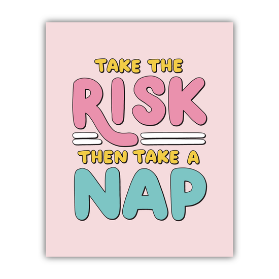 Take The Risk Take A Nap Print